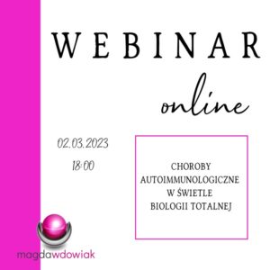CHOROBY AUTOIMMUNOLOGICZNE W ŚWIETLE BIOLOGII TOTALNEJ [webinar online 02.03]