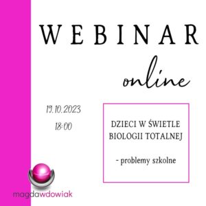 DZIECI W ŚWIETLE BIOLOGII TOTALNEJ - PROBLEMY SZKOLNE [webinar online 19.10]